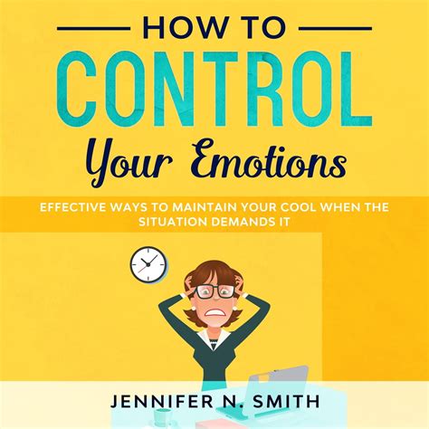 How To Control Your Emotions Effective Ways To Maintain Your Cool When The Situation Demands It