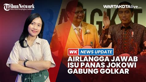 Wk News Update Golkar Jawab Isu Jokowi Gabung Partai Beringin Hingga