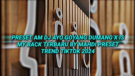 Preset Am Xml Mb Dj Ayo Goyang Dumang X My Back Terbaru Trend