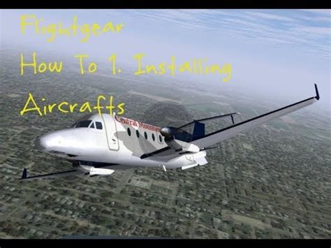 FlightGear How to 1: Download And Install Official And Unofficial Aircrafts - YouTube