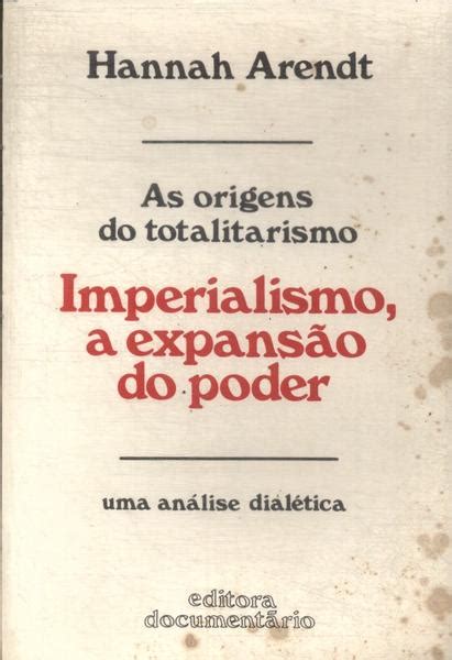 Origens Do Totalitarismo Imperialismo A Expansão Do Poder Hannah