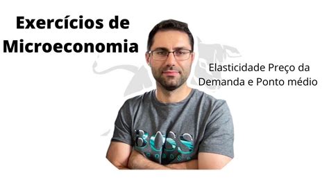 Elasticidade preço da demanda e ponto médio exercícios resolvidos