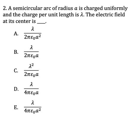 Solved A Semicircular Arc Of Radius A Is Charged Chegg