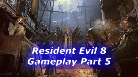 Resident Evil 8 Gameplay Part 5 Youtube