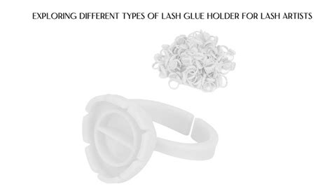 Exploring different types of lash glue holder for lash artists ...