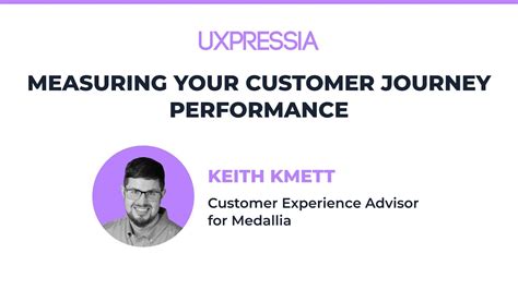 Measuring Your Customer Journey Performance Keith Kmett Of Medallia