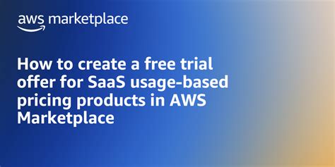 How To Create A Free Trial Offer For Saas Usage Based Pricing Products In Aws Marketplace