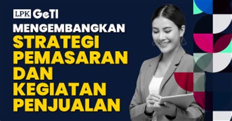 Kelas Mengembangkan Strategi Pemasaran Dan Kegiatan Penjualan Di Geti