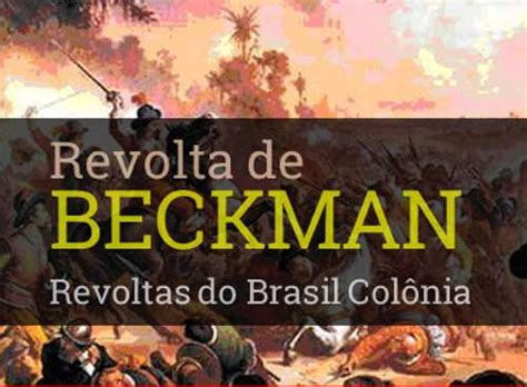 O Que Foi A Revolta De Beckman - O que foi a Revolta de Beckman - Resumo para Vestibular