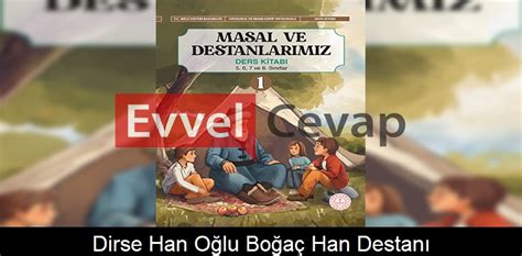 Dirse Han Oğlu Boğaç Han Destanı Metni Etkinlik Cevapları 5 6 7 8 Sınıf