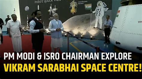 Pm Modi Isro Chairman Visit Vikram Sarabhai Space Centre In