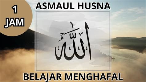 1 Jam Full Asmaul Husna 99 Nama Allah Cara Mudah Menghafal Asmaul