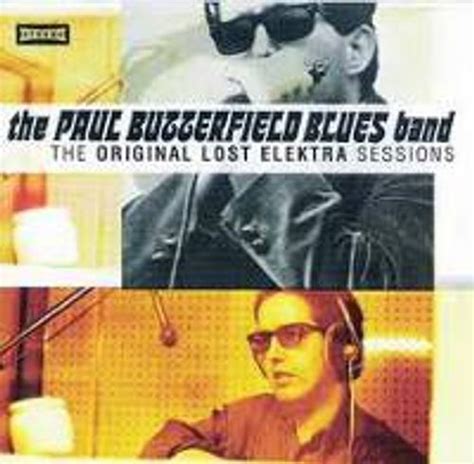 The Paul Butterfield Blues Band The Original Lost Elektra Sessions