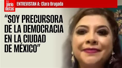 Soy precursora de la democracia en la Ciudad de México Clara Brugada