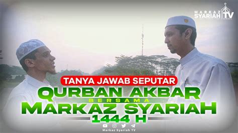 Tanya Jawab Seputar Qurban Akbar Markaz Syariah H Bersama Ketua