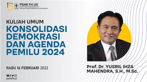 Kuliah Umum Prof Yusril Ihza Mahendra Konsolidasi Demokrasi Dan