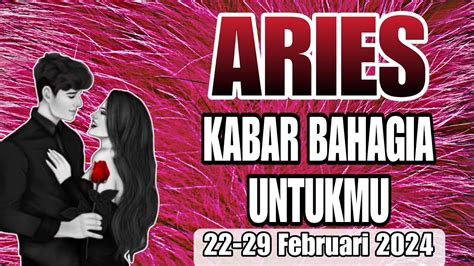 ARIES Kabar Bahagia Sebentar Lagi 22 29 Februari 2024