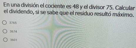 Solved En una división el cociente es 48 y el divisor 75 Calcular el