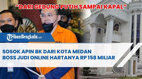 Sosok Apin Bk Dari Kota Medan Boss Judi Online Hartanya Rp Miliar