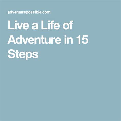 Live A Life Of Adventure In 15 Steps Adventure Step Modern Life