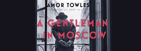 Recap, Summary + Review: A Gentleman in Moscow by Amor Towles - The Bibliofile