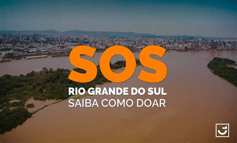 Saiba Como Ajudar Os Desabrigados Pelas Chuvas No Rio Grande Do Sul