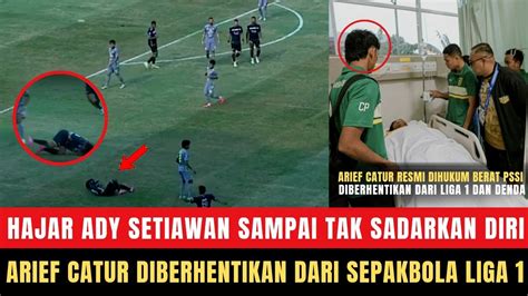 KORBAN SAMPAI KOLAPS Arief Catur Akhirnya Diberhentikan Dari