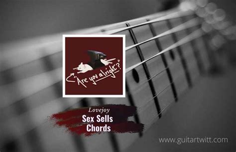 Lovejoy Sex Sells Chords For Guitar Piano And Ukulele Guitartwitt Free Nude Porn Photos