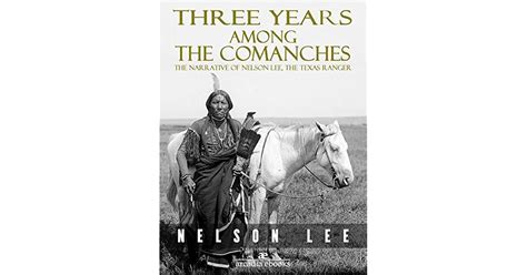 Three Years Among The Comanches The Narrative Of Nelson Lee Texas