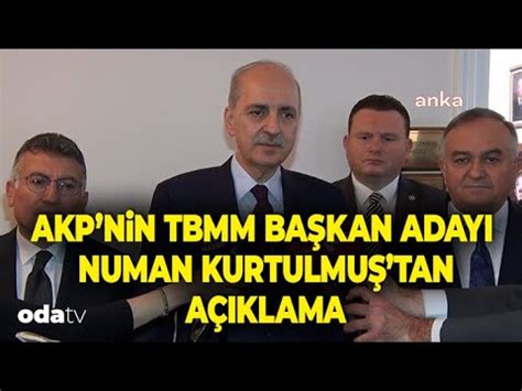 Akp Nin Tbmm Ba Ka Aday Numan Kurtulmu Tan Meclis Y Netimi Nerisi