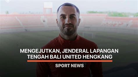 Mengejutkan Jenderal Lapangan Tengah Bali United Hengkang Vidio