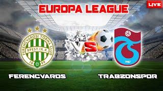 Live Ferencvaros Vs Trabzonspor Europa League Group H By