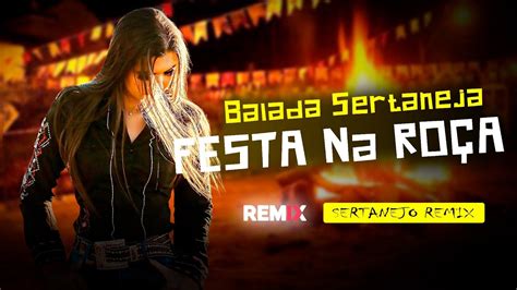 BALADA SERTANEJA FESTA NA ROÇA SERTANEJO REMIX ELETRONEJO 2022