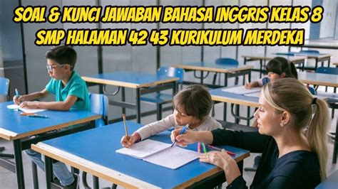 Soal And Kunci Jawaban Bahasa Inggris Kelas 8 Smp Halaman 42 43 Kurikulum