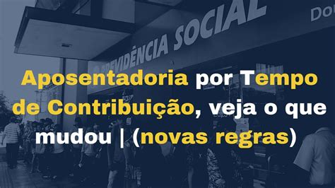 Aposentadoria por Tempo de Contribuição veja o que mudou novas