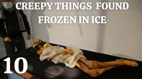 Top 10 Creepy Things Found Frozen In Ice Most Amazing Top 10