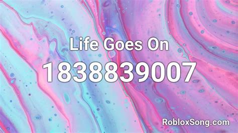 Life Goes On Roblox Id Roblox Music Codes