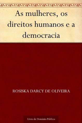 As Mulheres Os Direitos Humanos E A Democracia By Rosiska Darcy De