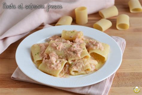 Pasta Al Salmone Fresco Cremosa Senza Panna Ricetta Facile