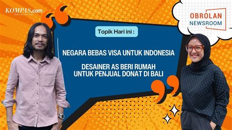 Obrolan Newsroom Negara Bebas Visa Untuk Indonesia Desainer Beri