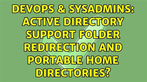 DevOps SysAdmins Active Directory Support Folder Redirection AND