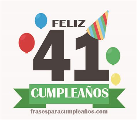 Las Mas Originales Felicitaciones De Cumpleaños De 41 Años Frases Cumple