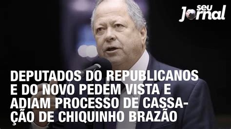 Deputados Do Republicanos E Do Novo Pedem Vista E Adiam Processo De