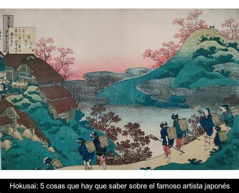 Hokusai Cosas Que Hay Que Saber Sobre El Famoso Artista Japon S