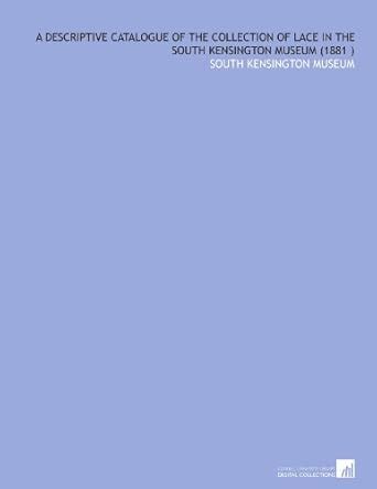 A Descriptive Catalogue Of The Collection Of Lace