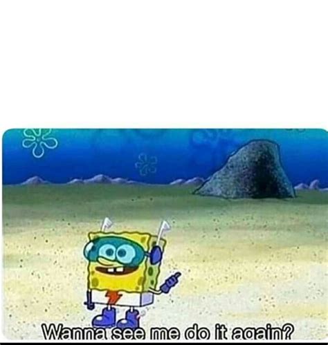 Spongebob You Want To Do It Again Meme Template