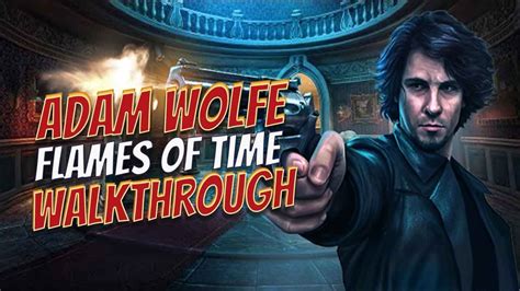 Adam Wolfe Flames Of Time Walkthrough