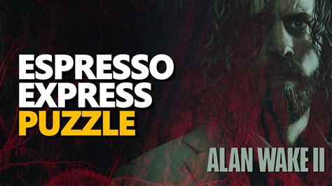 Alan Wake 2 Espresso Express Walkthrough