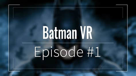 Batman Arkham Vr Walkthrough Part 1