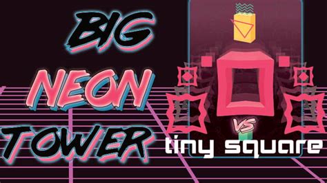 Big Neon Tower Vs Tiny Square Walkthrough